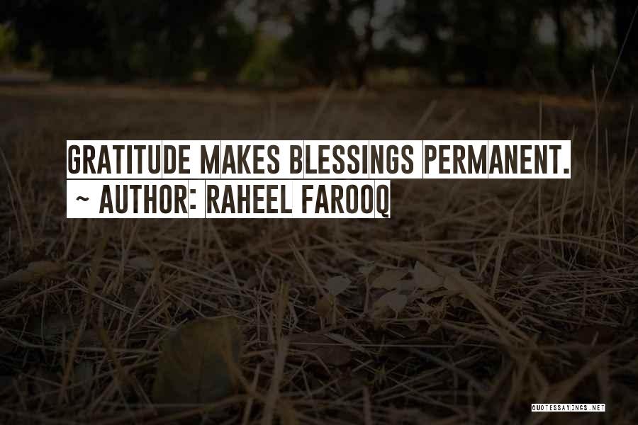 Raheel Farooq Quotes: Gratitude Makes Blessings Permanent.