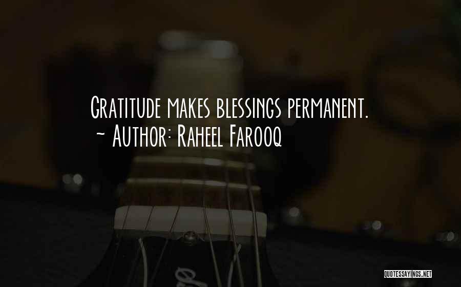 Raheel Farooq Quotes: Gratitude Makes Blessings Permanent.