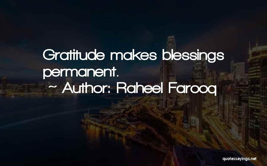 Raheel Farooq Quotes: Gratitude Makes Blessings Permanent.