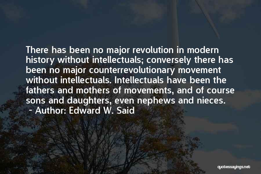 Edward W. Said Quotes: There Has Been No Major Revolution In Modern History Without Intellectuals; Conversely There Has Been No Major Counterrevolutionary Movement Without