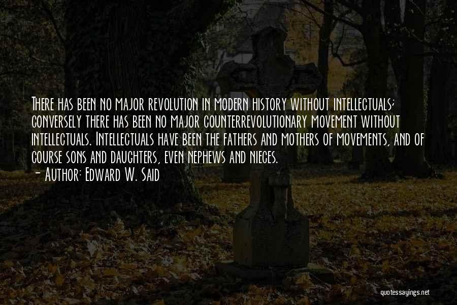 Edward W. Said Quotes: There Has Been No Major Revolution In Modern History Without Intellectuals; Conversely There Has Been No Major Counterrevolutionary Movement Without