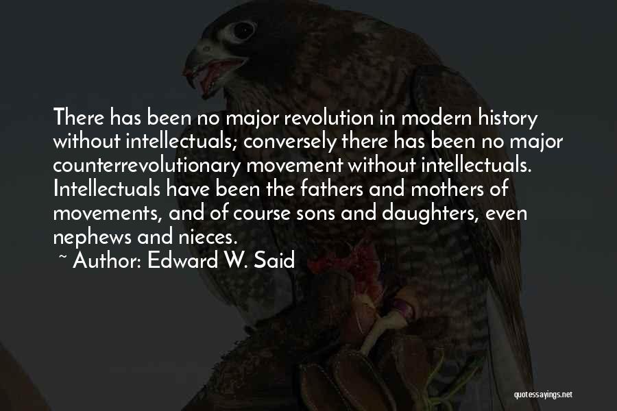 Edward W. Said Quotes: There Has Been No Major Revolution In Modern History Without Intellectuals; Conversely There Has Been No Major Counterrevolutionary Movement Without
