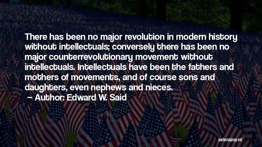 Edward W. Said Quotes: There Has Been No Major Revolution In Modern History Without Intellectuals; Conversely There Has Been No Major Counterrevolutionary Movement Without