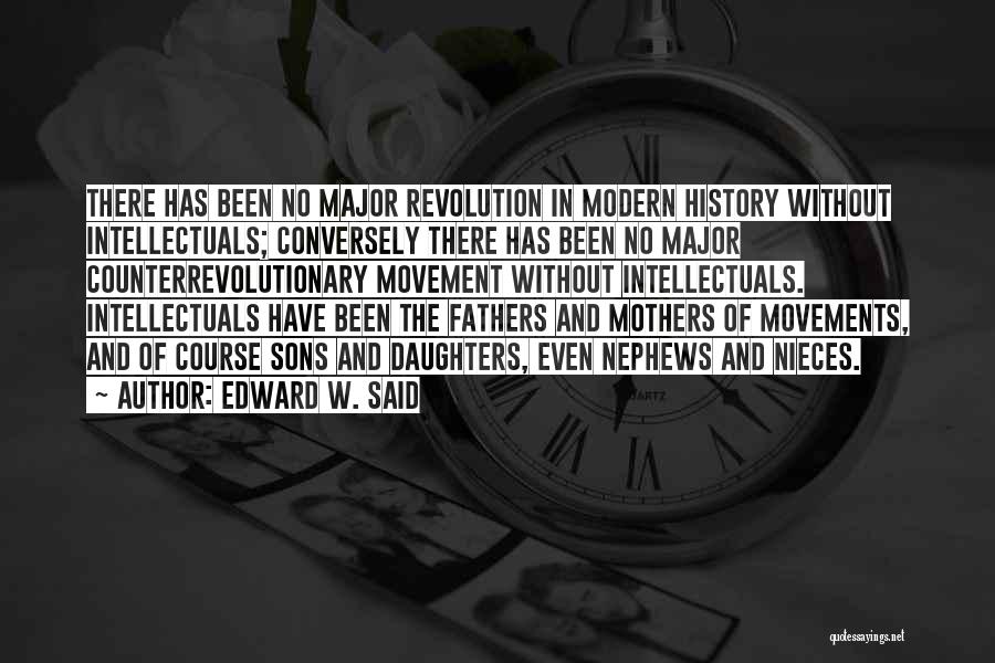 Edward W. Said Quotes: There Has Been No Major Revolution In Modern History Without Intellectuals; Conversely There Has Been No Major Counterrevolutionary Movement Without