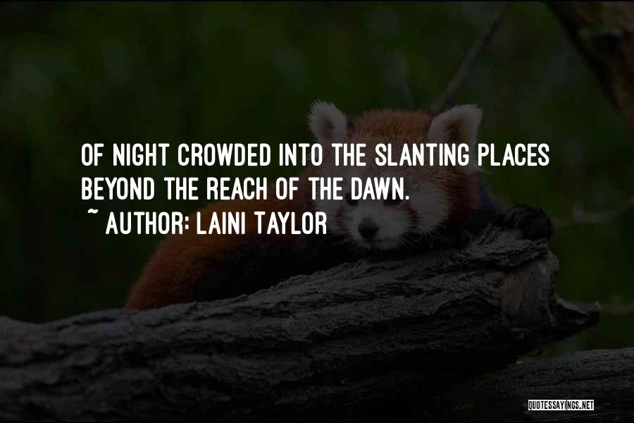 Laini Taylor Quotes: Of Night Crowded Into The Slanting Places Beyond The Reach Of The Dawn.