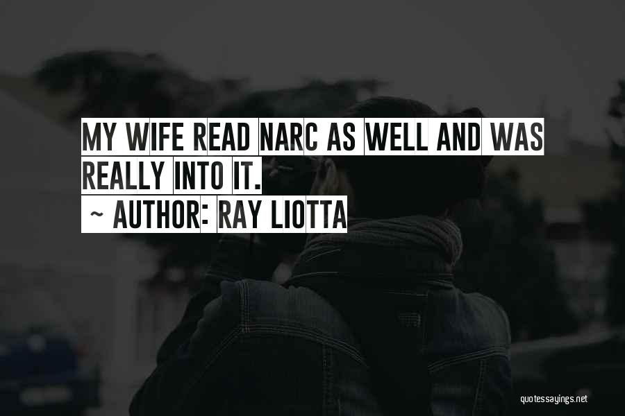 Ray Liotta Quotes: My Wife Read Narc As Well And Was Really Into It.