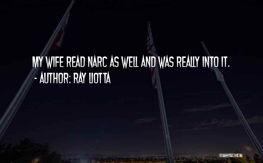 Ray Liotta Quotes: My Wife Read Narc As Well And Was Really Into It.