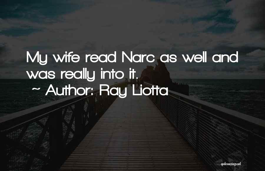 Ray Liotta Quotes: My Wife Read Narc As Well And Was Really Into It.