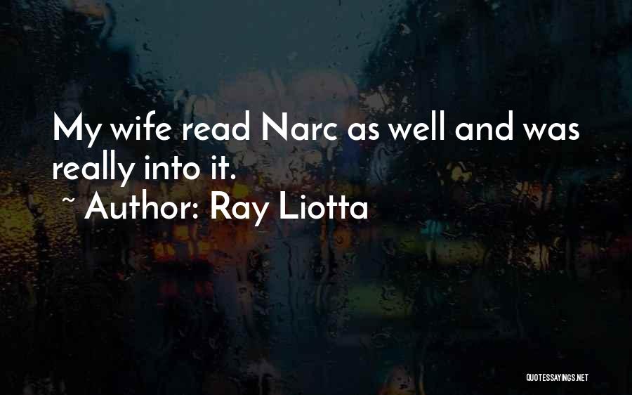 Ray Liotta Quotes: My Wife Read Narc As Well And Was Really Into It.