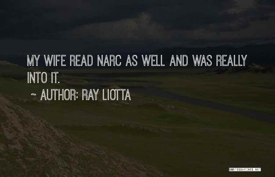 Ray Liotta Quotes: My Wife Read Narc As Well And Was Really Into It.