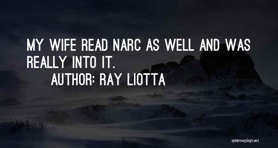 Ray Liotta Quotes: My Wife Read Narc As Well And Was Really Into It.