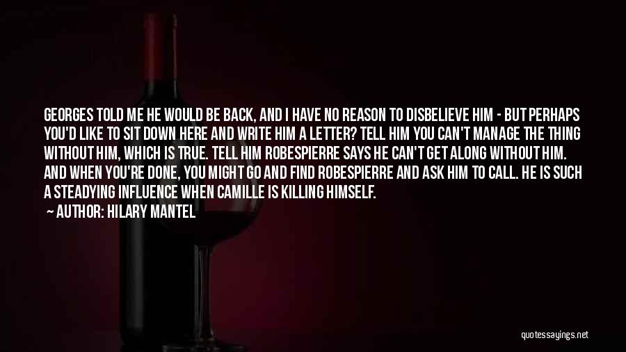 Hilary Mantel Quotes: Georges Told Me He Would Be Back, And I Have No Reason To Disbelieve Him - But Perhaps You'd Like