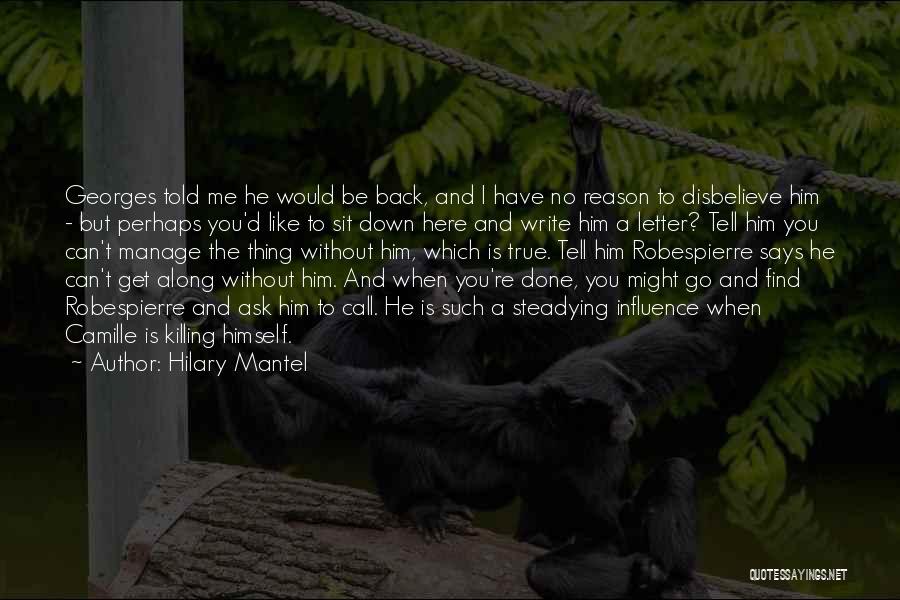 Hilary Mantel Quotes: Georges Told Me He Would Be Back, And I Have No Reason To Disbelieve Him - But Perhaps You'd Like