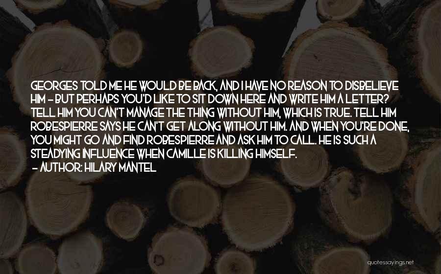Hilary Mantel Quotes: Georges Told Me He Would Be Back, And I Have No Reason To Disbelieve Him - But Perhaps You'd Like