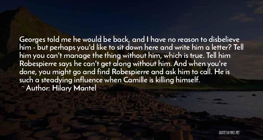 Hilary Mantel Quotes: Georges Told Me He Would Be Back, And I Have No Reason To Disbelieve Him - But Perhaps You'd Like