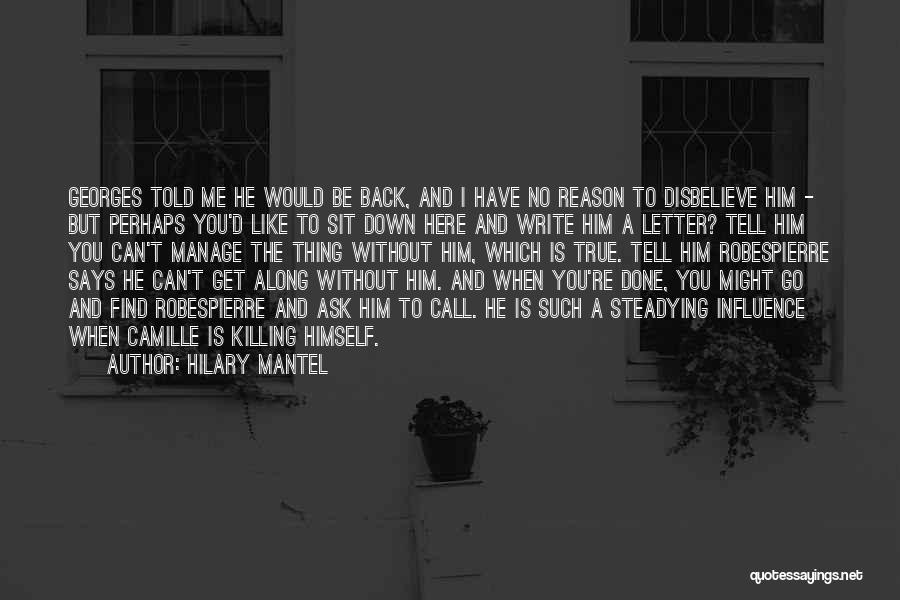 Hilary Mantel Quotes: Georges Told Me He Would Be Back, And I Have No Reason To Disbelieve Him - But Perhaps You'd Like