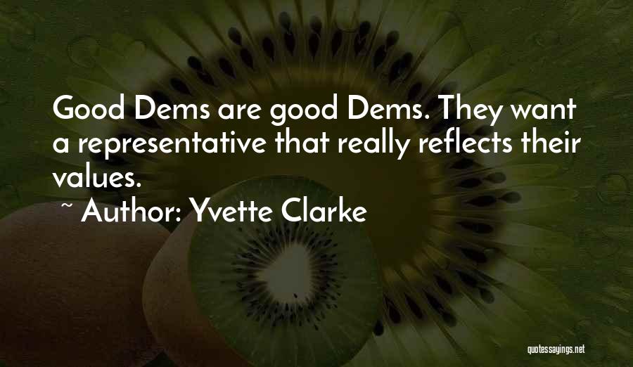 Yvette Clarke Quotes: Good Dems Are Good Dems. They Want A Representative That Really Reflects Their Values.