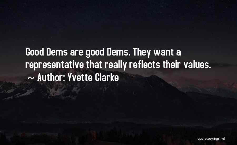 Yvette Clarke Quotes: Good Dems Are Good Dems. They Want A Representative That Really Reflects Their Values.