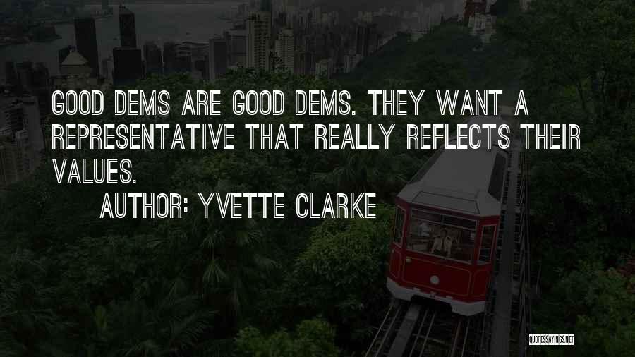 Yvette Clarke Quotes: Good Dems Are Good Dems. They Want A Representative That Really Reflects Their Values.