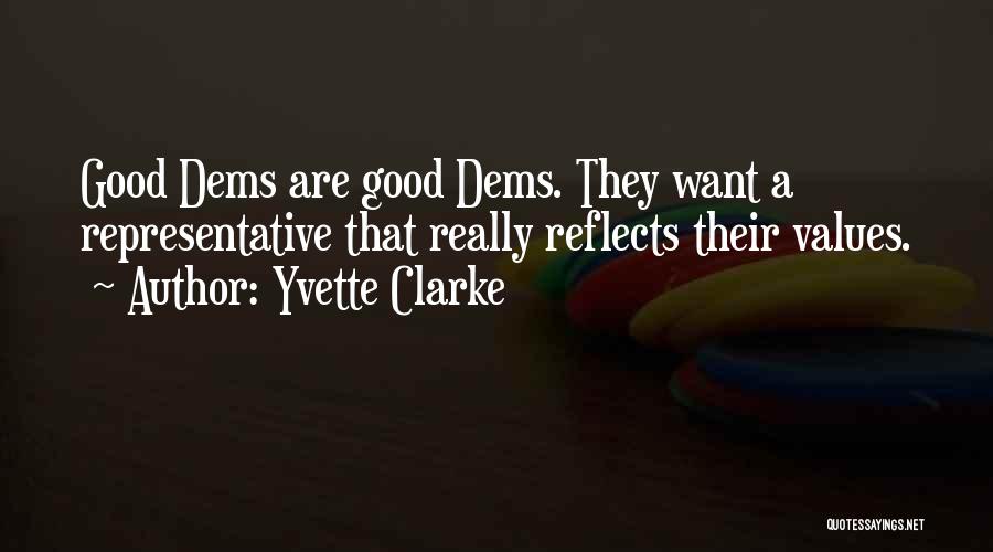 Yvette Clarke Quotes: Good Dems Are Good Dems. They Want A Representative That Really Reflects Their Values.