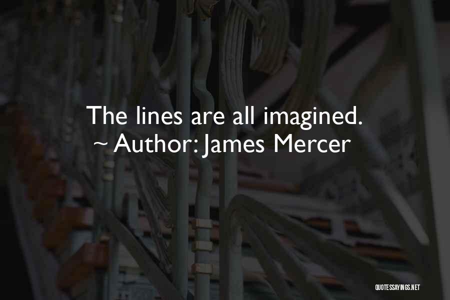 James Mercer Quotes: The Lines Are All Imagined.