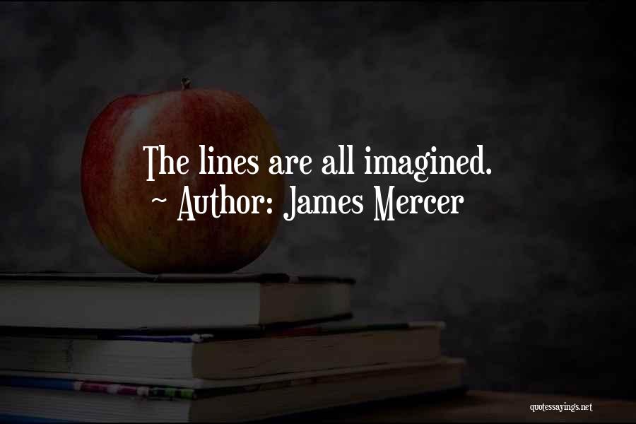 James Mercer Quotes: The Lines Are All Imagined.