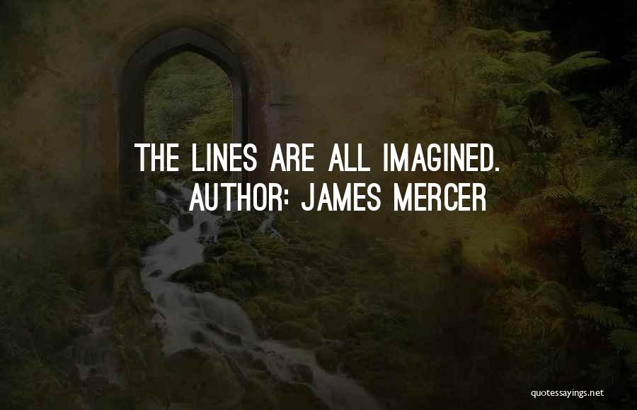 James Mercer Quotes: The Lines Are All Imagined.