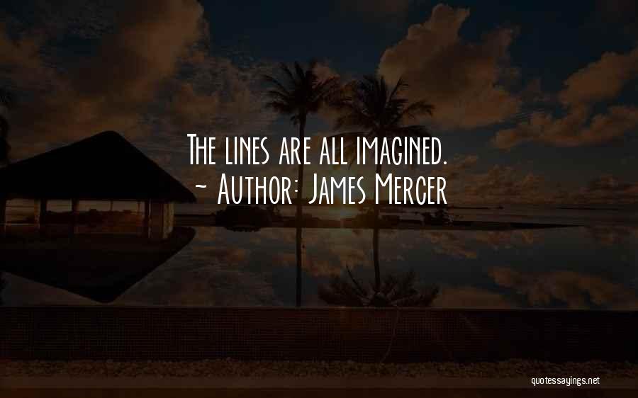 James Mercer Quotes: The Lines Are All Imagined.