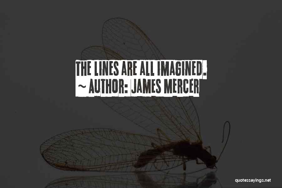 James Mercer Quotes: The Lines Are All Imagined.