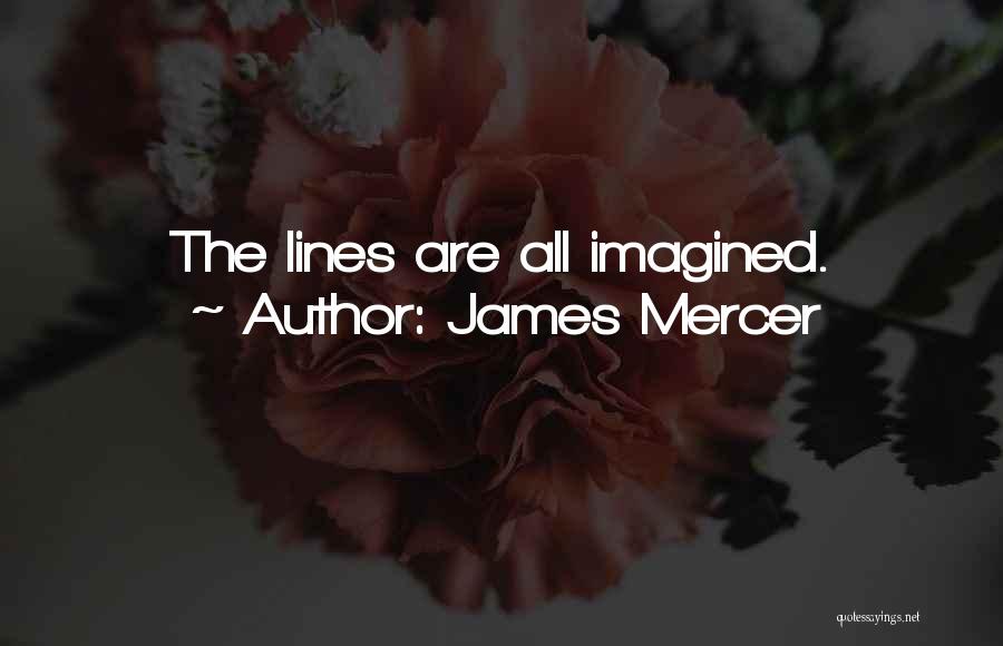 James Mercer Quotes: The Lines Are All Imagined.