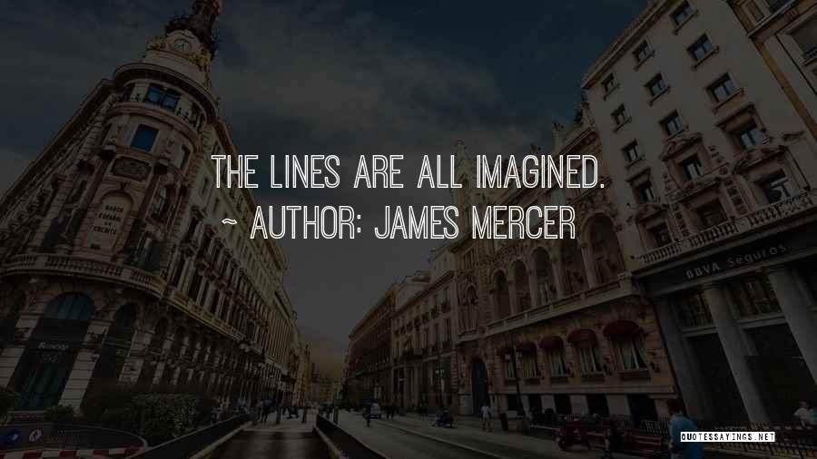 James Mercer Quotes: The Lines Are All Imagined.