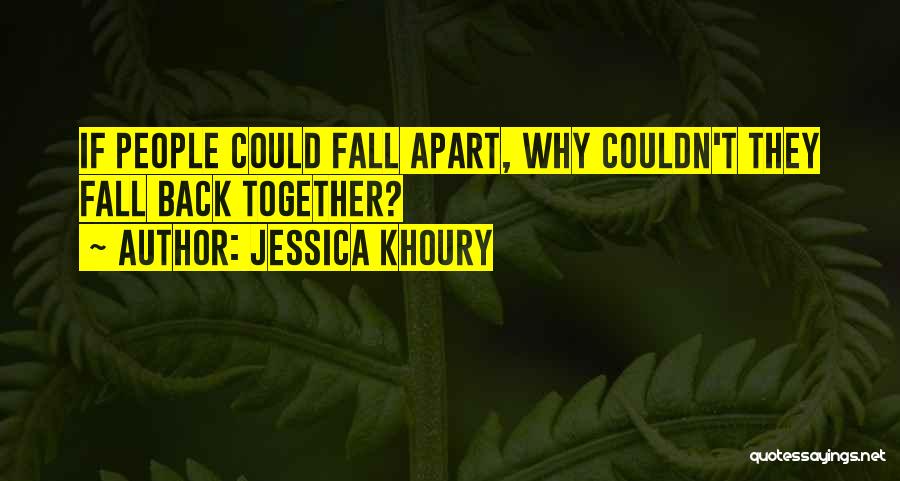 Jessica Khoury Quotes: If People Could Fall Apart, Why Couldn't They Fall Back Together?