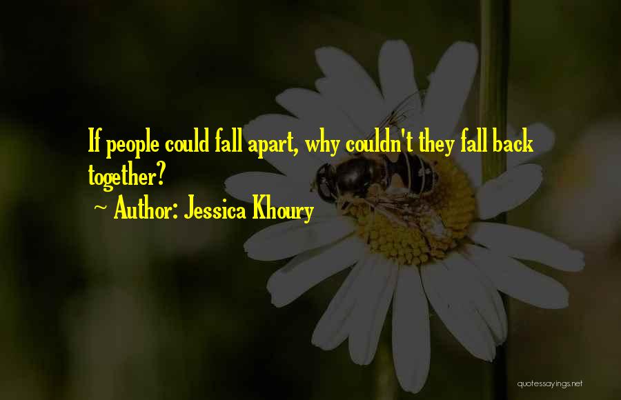 Jessica Khoury Quotes: If People Could Fall Apart, Why Couldn't They Fall Back Together?