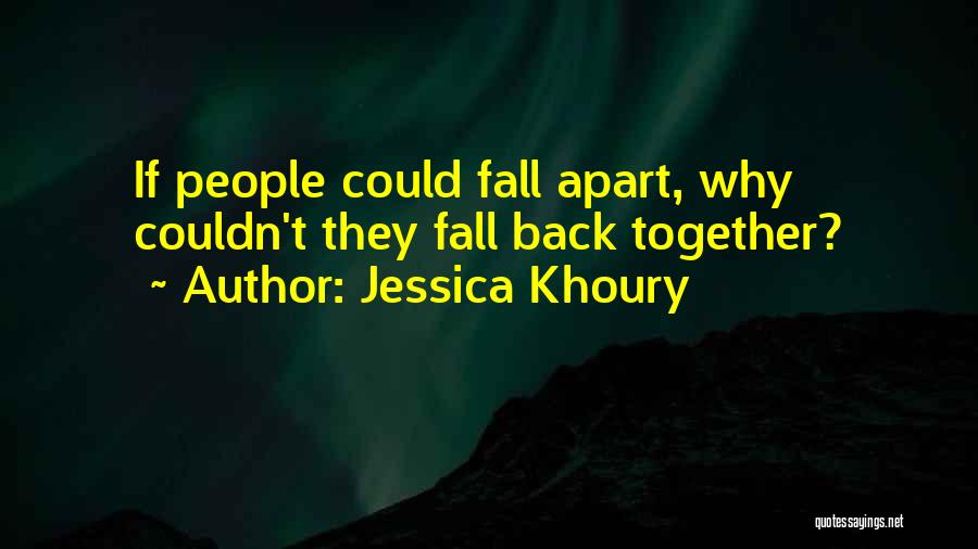 Jessica Khoury Quotes: If People Could Fall Apart, Why Couldn't They Fall Back Together?