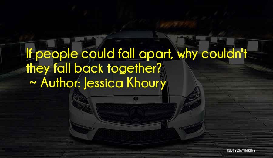 Jessica Khoury Quotes: If People Could Fall Apart, Why Couldn't They Fall Back Together?