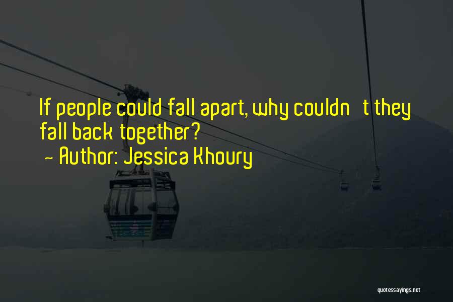 Jessica Khoury Quotes: If People Could Fall Apart, Why Couldn't They Fall Back Together?