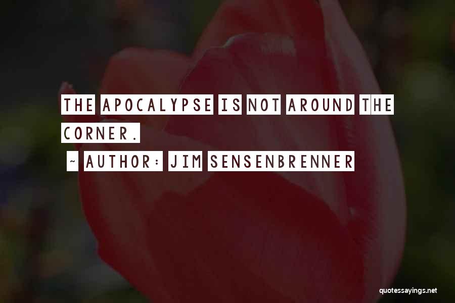 Jim Sensenbrenner Quotes: The Apocalypse Is Not Around The Corner.