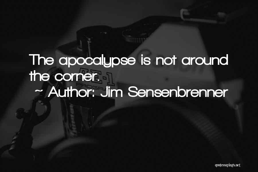 Jim Sensenbrenner Quotes: The Apocalypse Is Not Around The Corner.