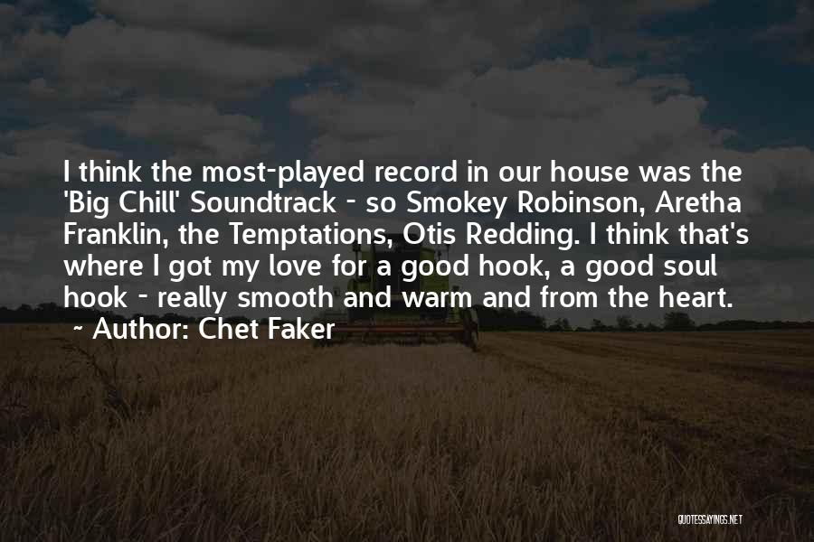 Chet Faker Quotes: I Think The Most-played Record In Our House Was The 'big Chill' Soundtrack - So Smokey Robinson, Aretha Franklin, The