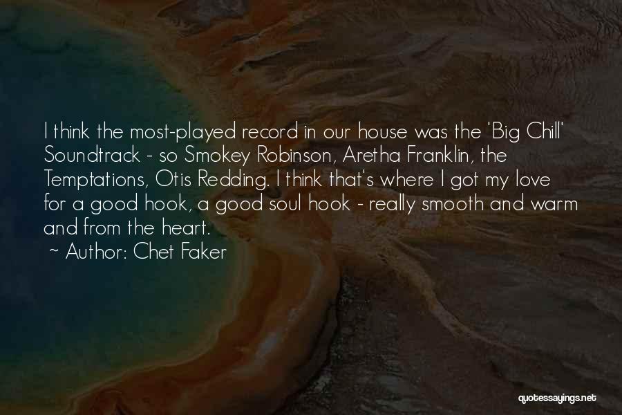 Chet Faker Quotes: I Think The Most-played Record In Our House Was The 'big Chill' Soundtrack - So Smokey Robinson, Aretha Franklin, The