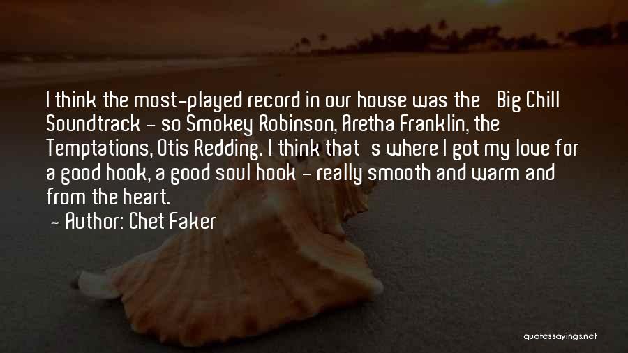 Chet Faker Quotes: I Think The Most-played Record In Our House Was The 'big Chill' Soundtrack - So Smokey Robinson, Aretha Franklin, The