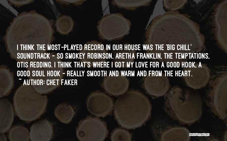 Chet Faker Quotes: I Think The Most-played Record In Our House Was The 'big Chill' Soundtrack - So Smokey Robinson, Aretha Franklin, The