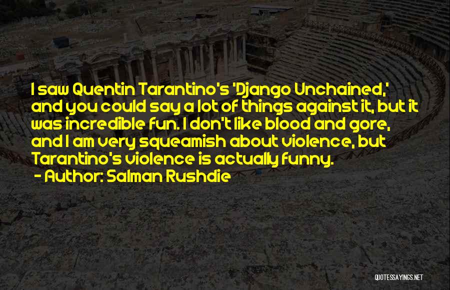 Salman Rushdie Quotes: I Saw Quentin Tarantino's 'django Unchained,' And You Could Say A Lot Of Things Against It, But It Was Incredible