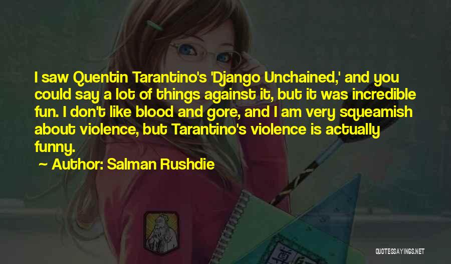 Salman Rushdie Quotes: I Saw Quentin Tarantino's 'django Unchained,' And You Could Say A Lot Of Things Against It, But It Was Incredible