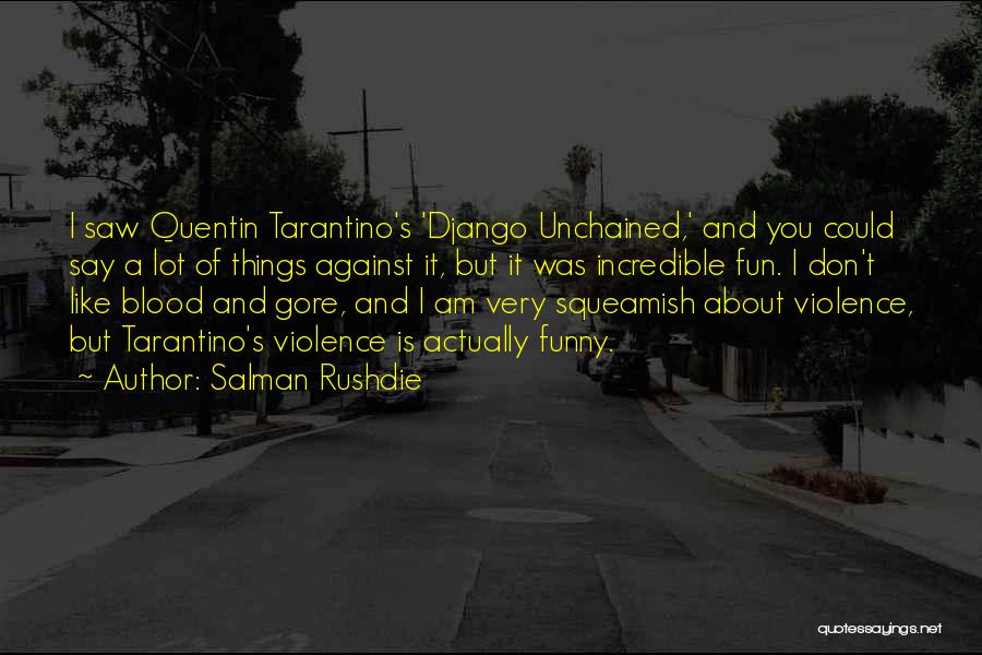 Salman Rushdie Quotes: I Saw Quentin Tarantino's 'django Unchained,' And You Could Say A Lot Of Things Against It, But It Was Incredible