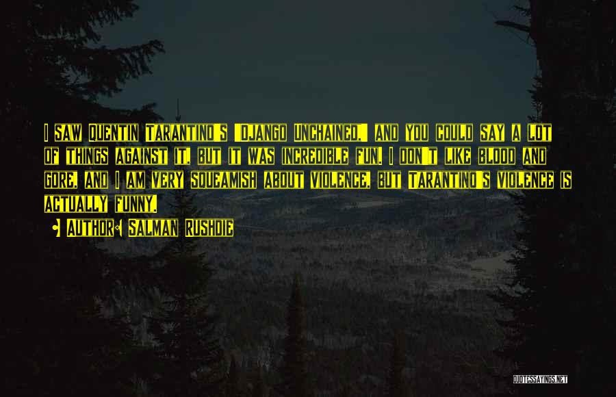 Salman Rushdie Quotes: I Saw Quentin Tarantino's 'django Unchained,' And You Could Say A Lot Of Things Against It, But It Was Incredible