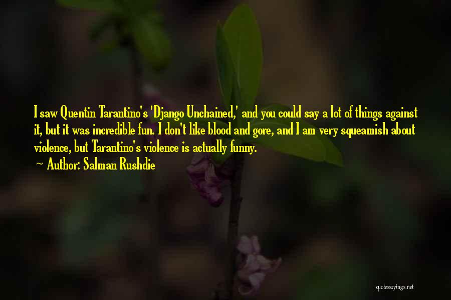 Salman Rushdie Quotes: I Saw Quentin Tarantino's 'django Unchained,' And You Could Say A Lot Of Things Against It, But It Was Incredible
