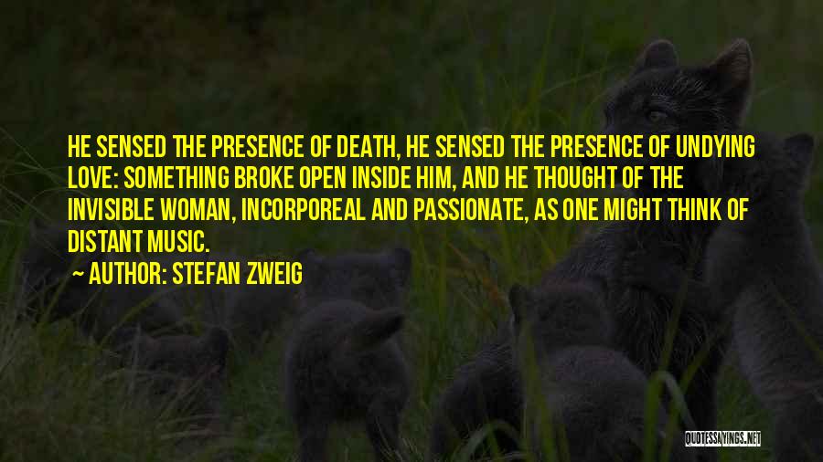 Stefan Zweig Quotes: He Sensed The Presence Of Death, He Sensed The Presence Of Undying Love: Something Broke Open Inside Him, And He