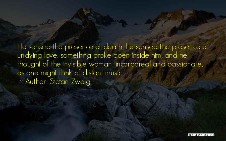 Stefan Zweig Quotes: He Sensed The Presence Of Death, He Sensed The Presence Of Undying Love: Something Broke Open Inside Him, And He