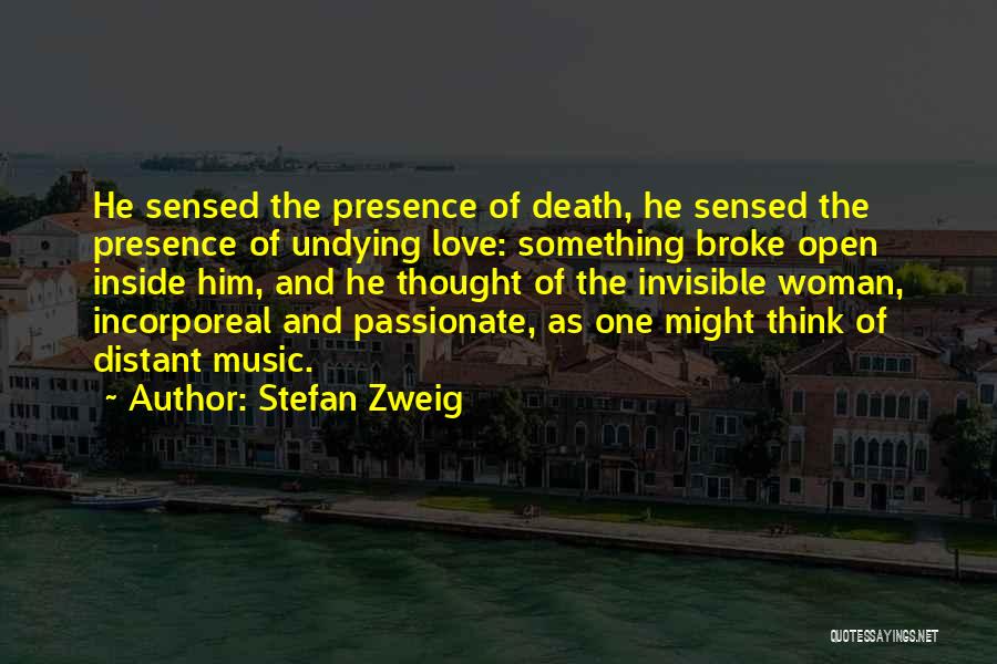 Stefan Zweig Quotes: He Sensed The Presence Of Death, He Sensed The Presence Of Undying Love: Something Broke Open Inside Him, And He